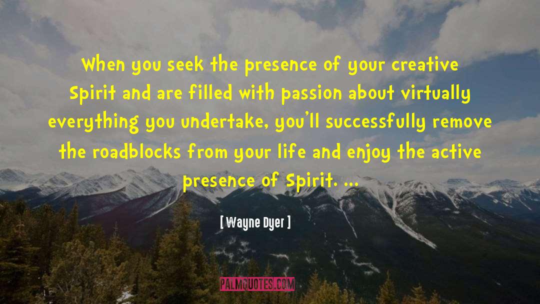 Wayne Dyer Quotes: When you seek the presence