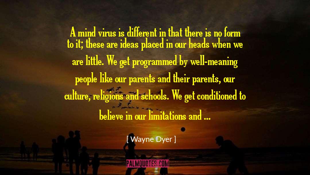 Wayne Dyer Quotes: A mind virus is different