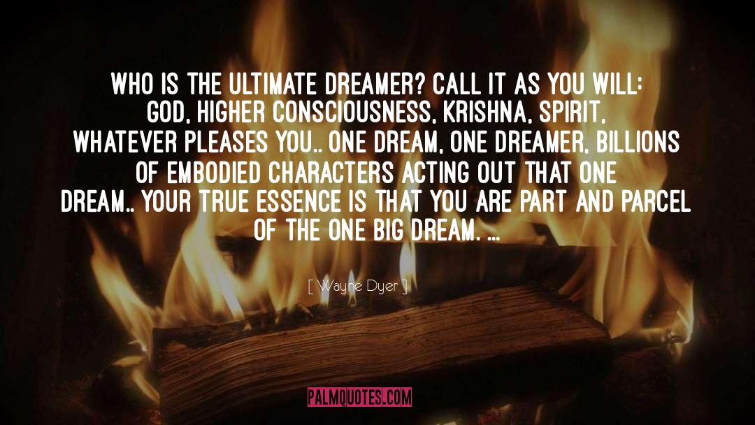 Wayne Dyer Quotes: Who is the ultimate dreamer?