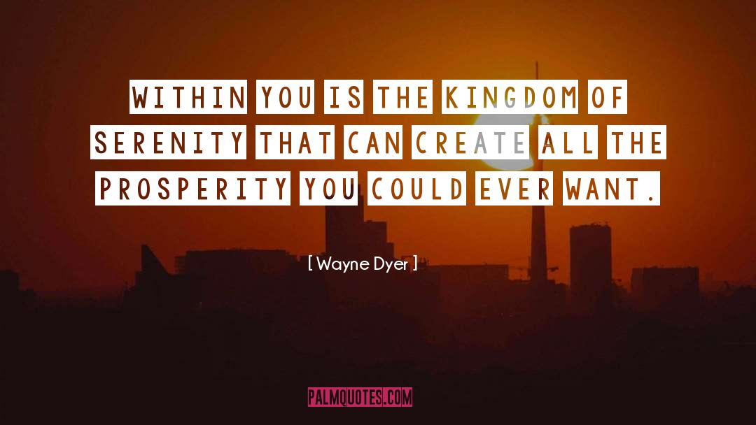 Wayne Dyer Quotes: Within you is the kingdom