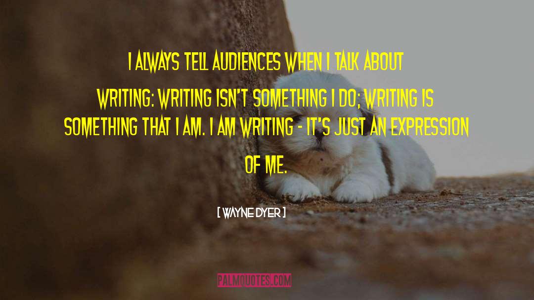 Wayne Dyer Quotes: I always tell audiences when