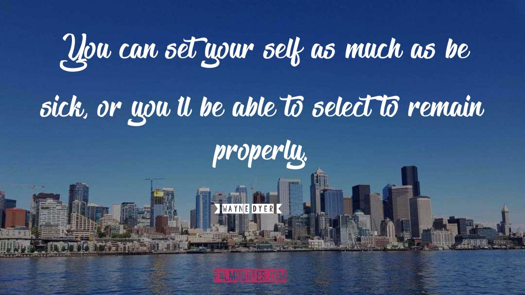 Wayne Dyer Quotes: You can set your self