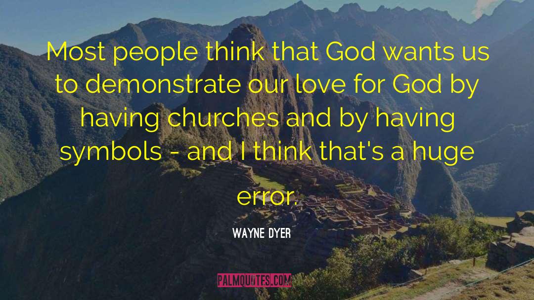 Wayne Dyer Quotes: Most people think that God