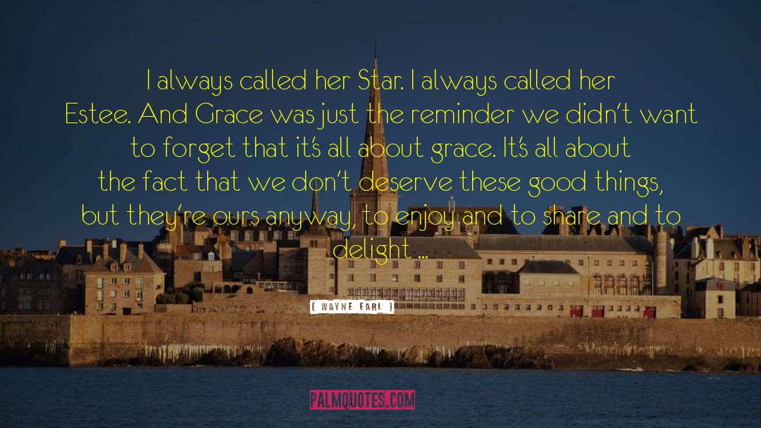 Wayne Earl Quotes: I always called her Star.