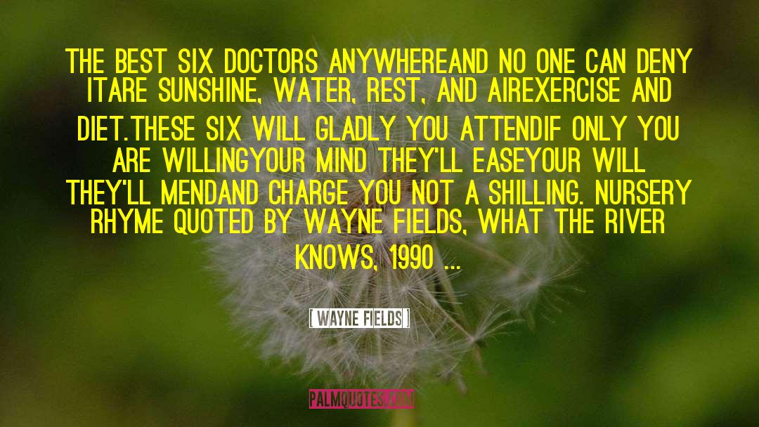 Wayne Fields Quotes: The best six doctors anywhere<br>And