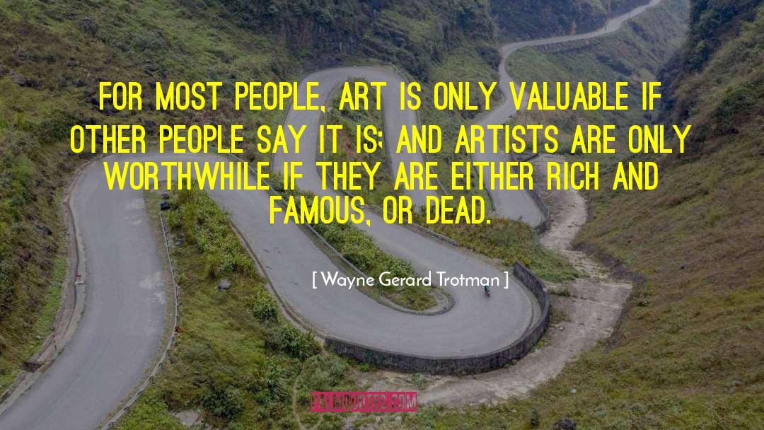Wayne Gerard Trotman Quotes: For most people, art is