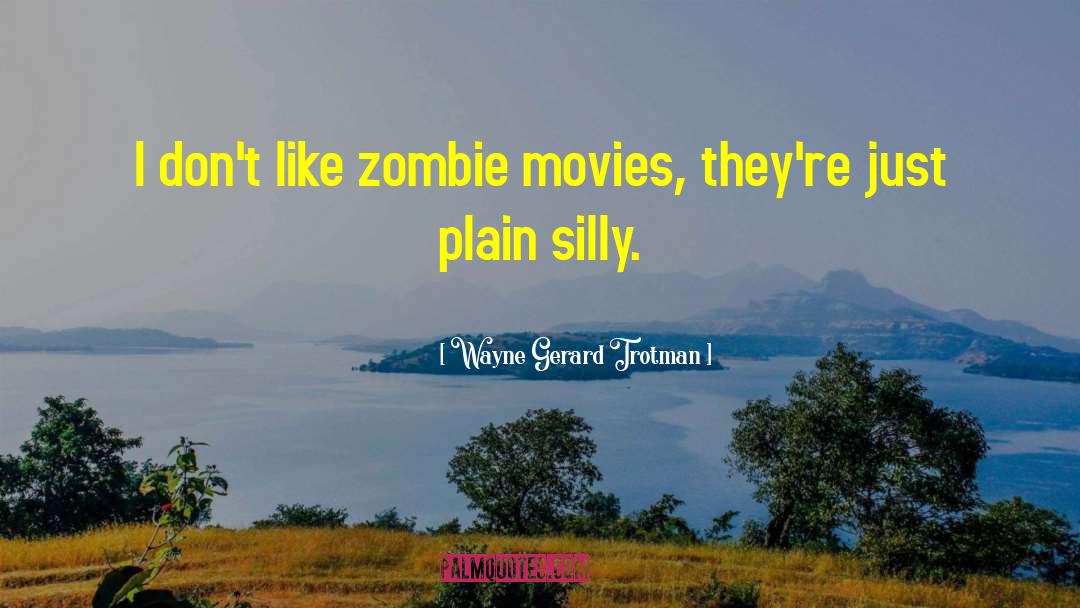 Wayne Gerard Trotman Quotes: I don't like zombie movies,