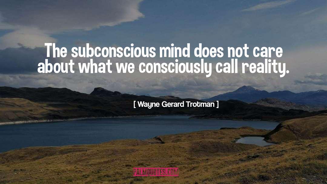 Wayne Gerard Trotman Quotes: The subconscious mind does not