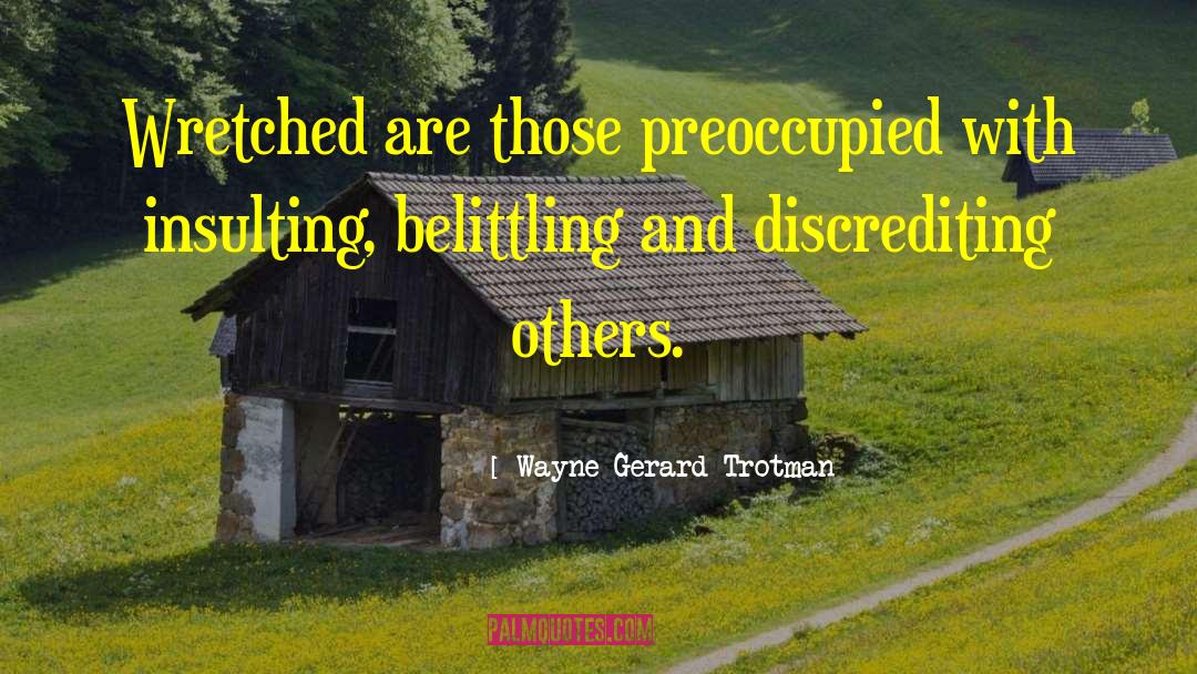 Wayne Gerard Trotman Quotes: Wretched are those preoccupied with