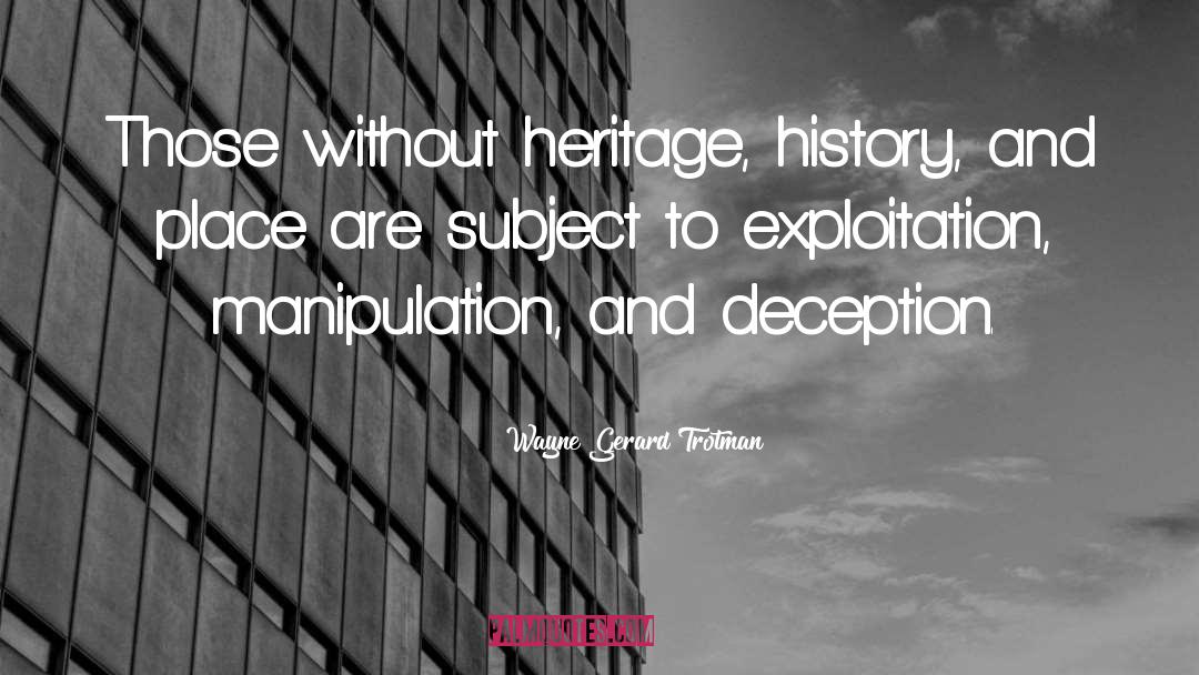 Wayne Gerard Trotman Quotes: Those without heritage, history, and