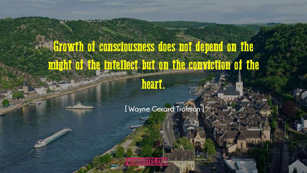 Wayne Gerard Trotman Quotes: Growth of consciousness does not