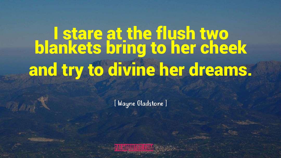 Wayne Gladstone Quotes: I stare at the flush