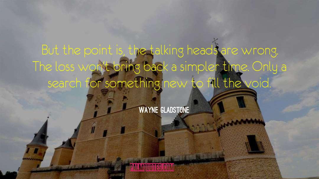 Wayne Gladstone Quotes: But the point is, the