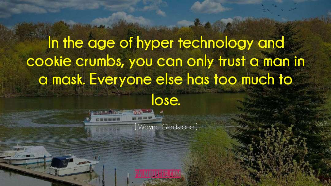 Wayne Gladstone Quotes: In the age of hyper
