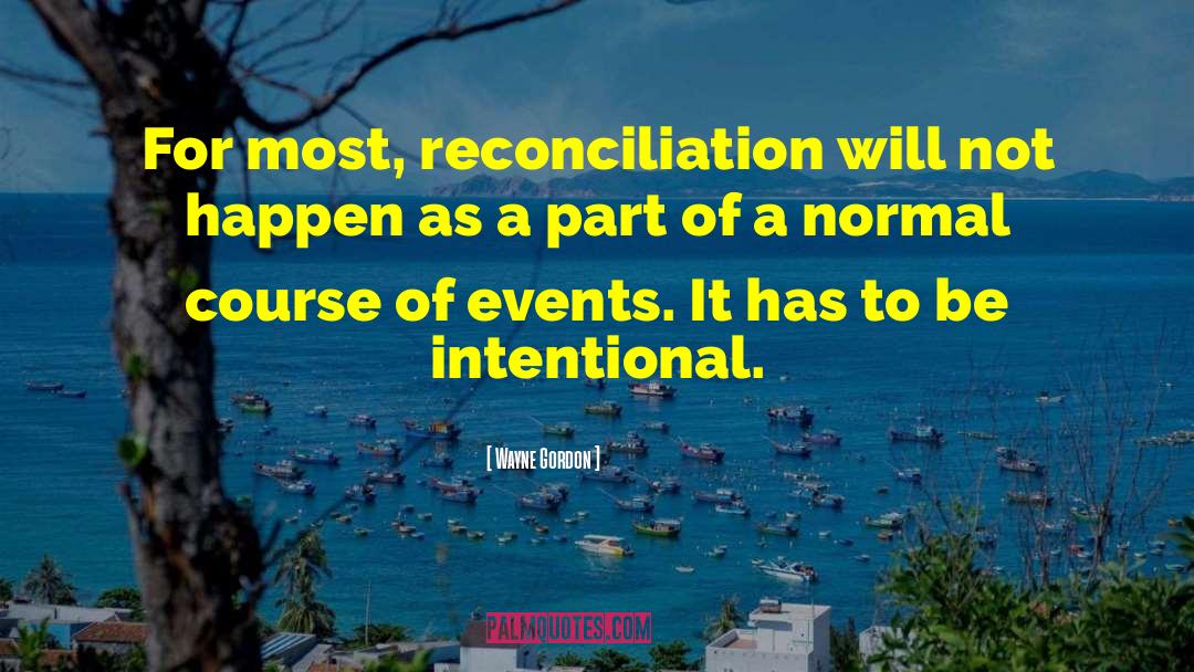 Wayne Gordon Quotes: For most, reconciliation will not