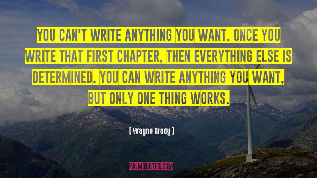 Wayne Grady Quotes: You can't write anything you