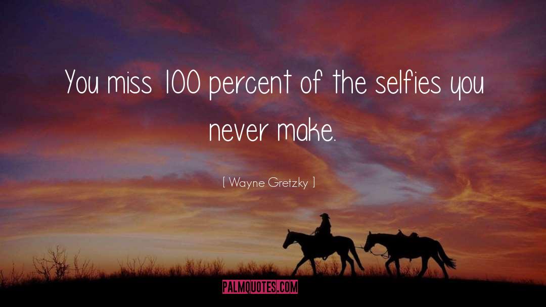 Wayne Gretzky Quotes: You miss 100 percent of