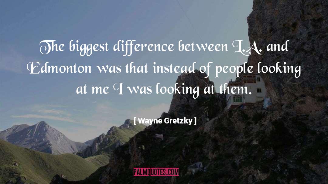 Wayne Gretzky Quotes: The biggest difference between L.A.