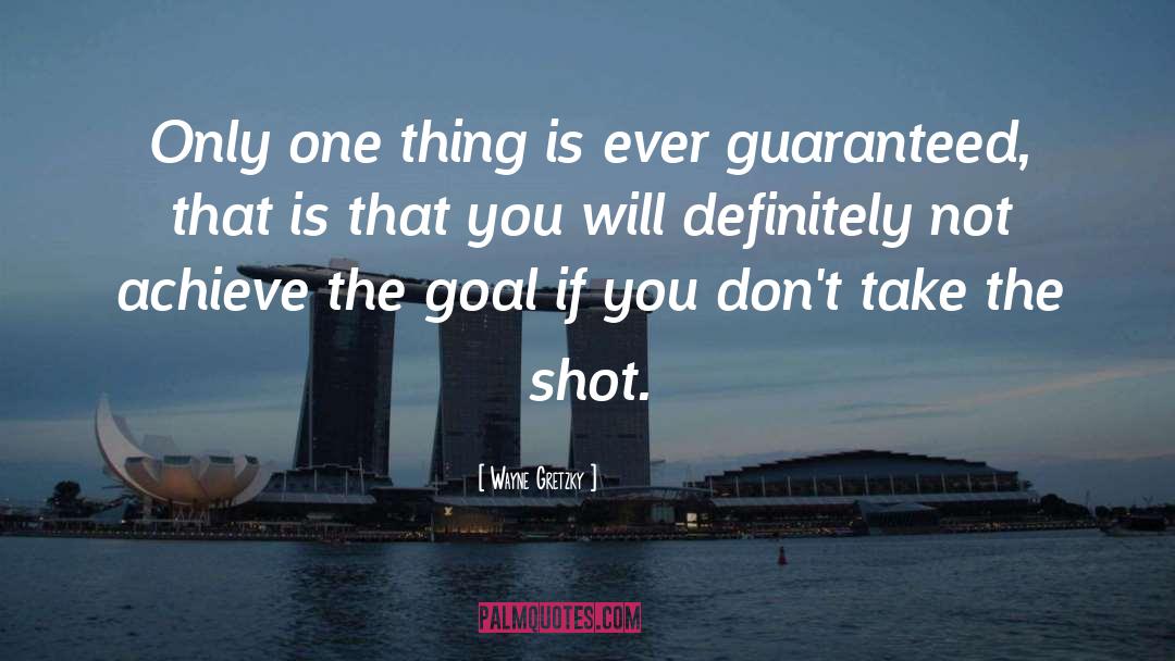 Wayne Gretzky Quotes: Only one thing is ever