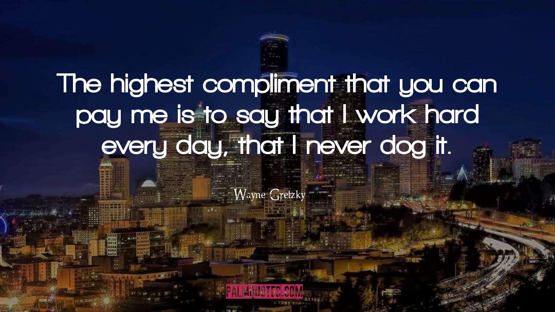 Wayne Gretzky Quotes: The highest compliment that you