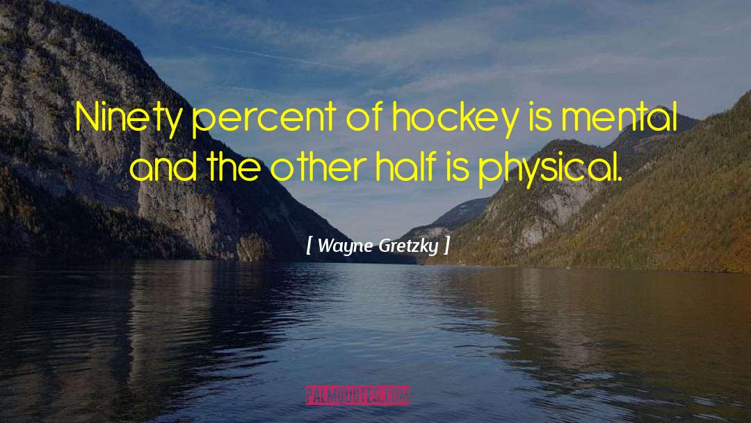 Wayne Gretzky Quotes: Ninety percent of hockey is