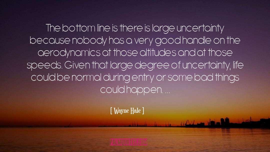 Wayne Hale Quotes: The bottom line is there