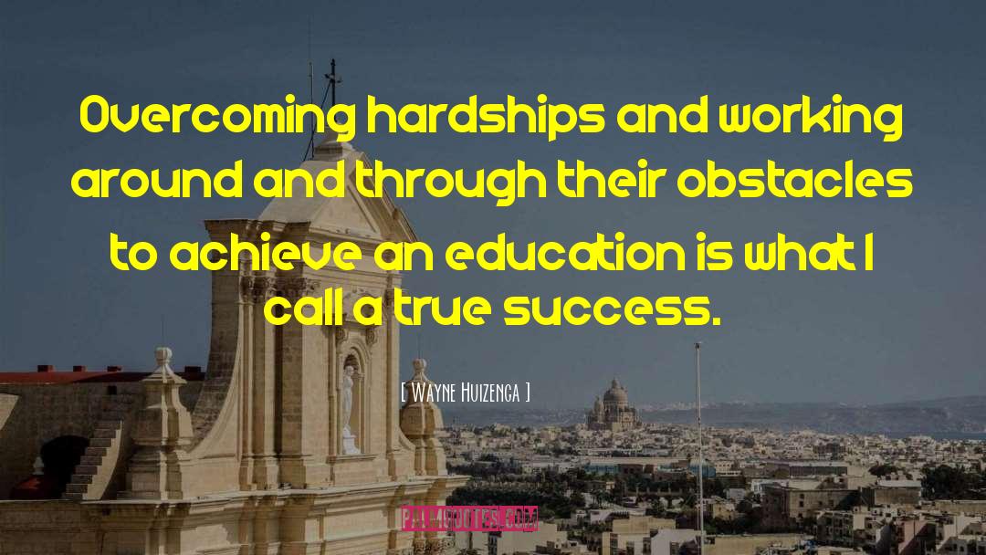 Wayne Huizenga Quotes: Overcoming hardships and working around