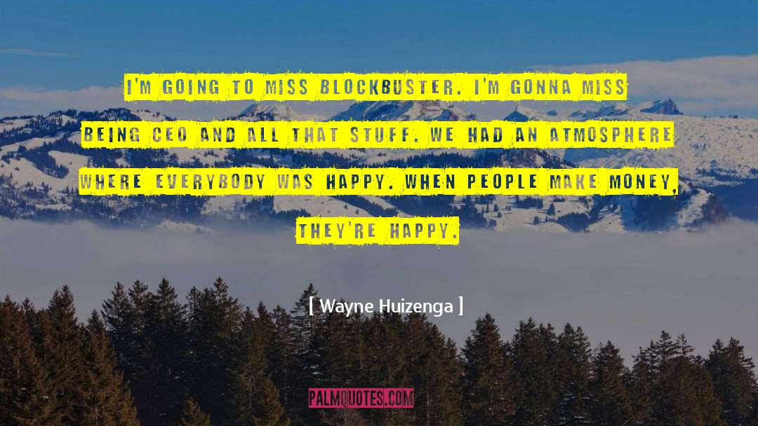 Wayne Huizenga Quotes: I'm going to miss Blockbuster.