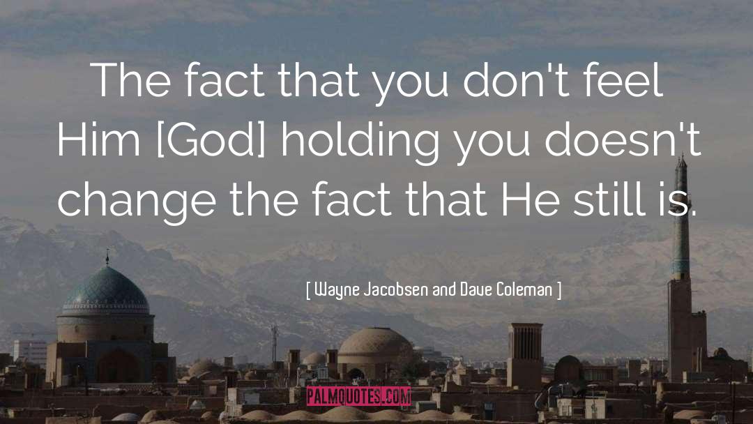 Wayne Jacobsen And Dave Coleman Quotes: The fact that you don't