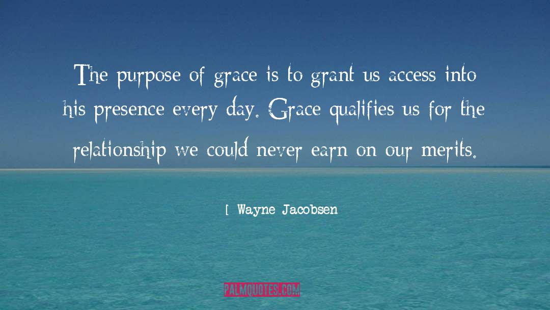 Wayne Jacobsen Quotes: The purpose of grace is
