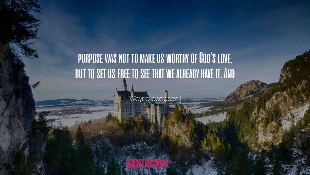 Wayne Jacobsen Quotes: purpose was not to make