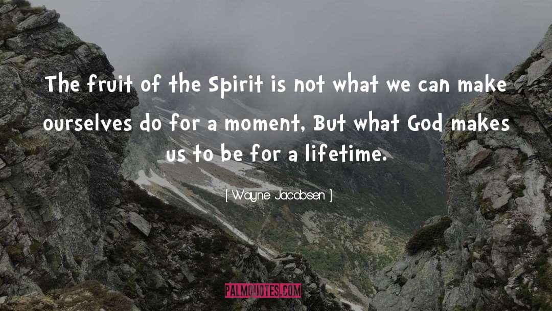 Wayne Jacobsen Quotes: The fruit of the Spirit