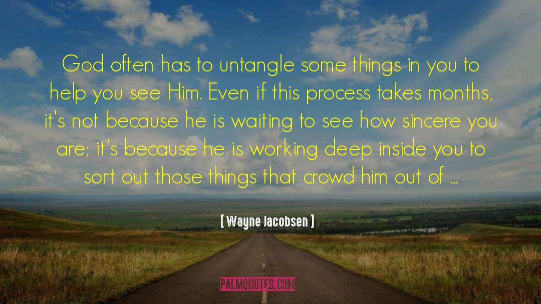 Wayne Jacobsen Quotes: God often has to untangle