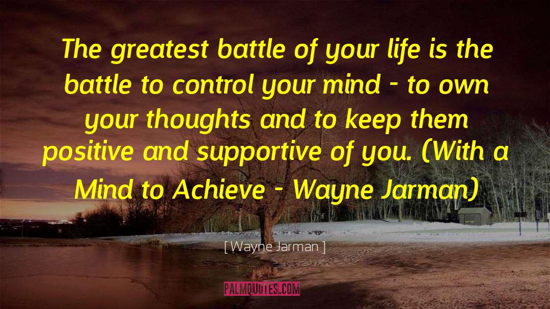 Wayne Jarman Quotes: The greatest battle of your