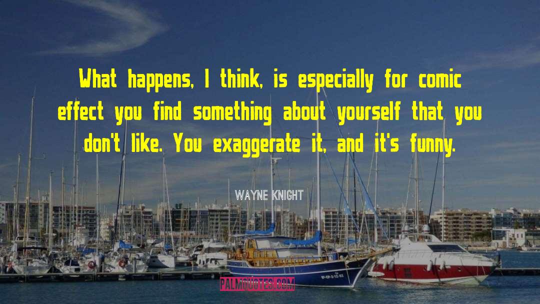 Wayne Knight Quotes: What happens, I think, is