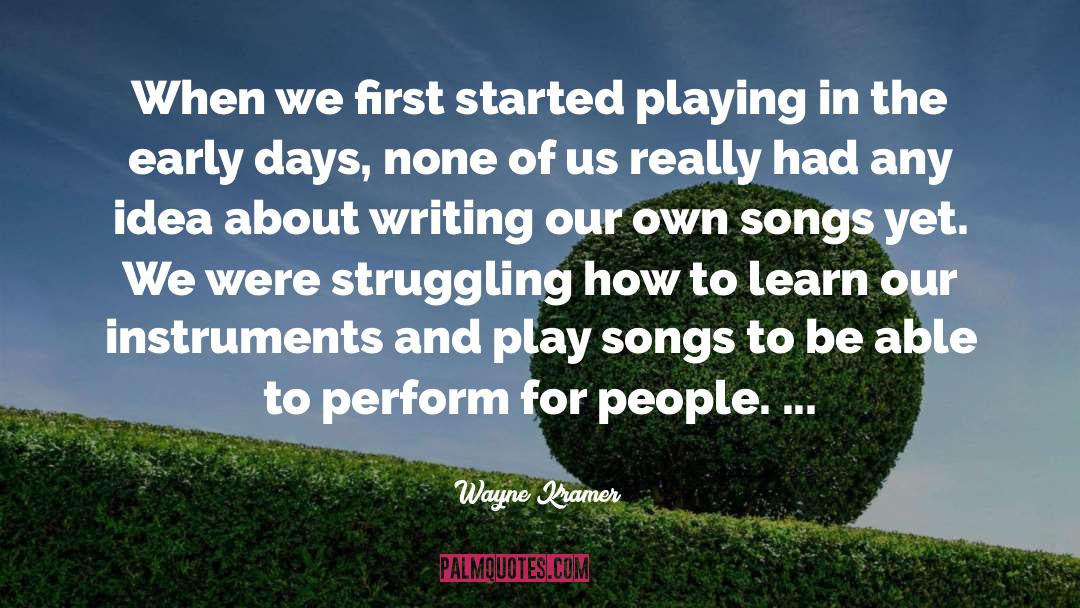 Wayne Kramer Quotes: When we first started playing