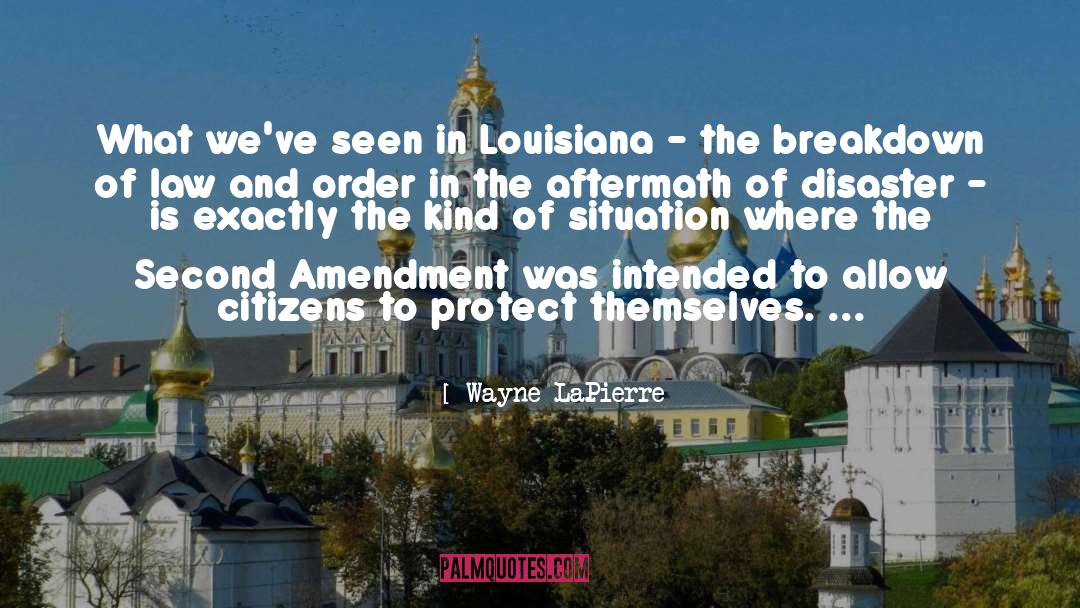 Wayne LaPierre Quotes: What we've seen in Louisiana