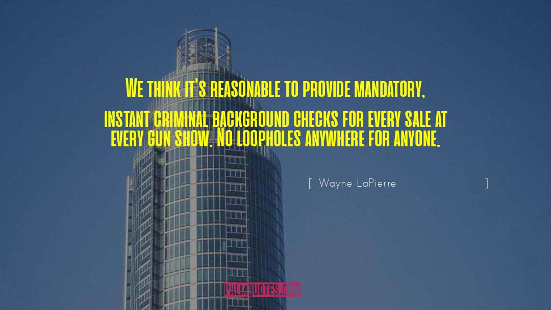 Wayne LaPierre Quotes: We think it's reasonable to