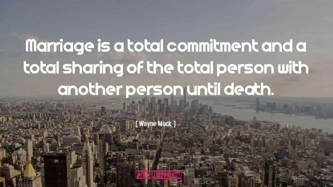 Wayne Mack Quotes: Marriage is a total commitment