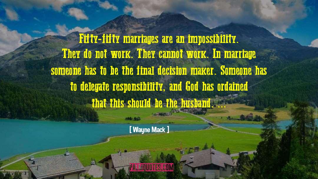 Wayne Mack Quotes: Fifty-fifty marriages are an impossibility.