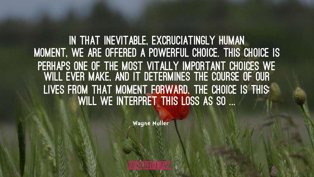 Wayne Muller Quotes: In that inevitable, excruciatingly human
