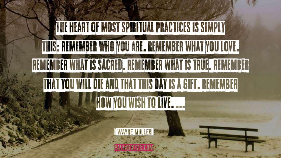 Wayne Muller Quotes: The heart of most spiritual