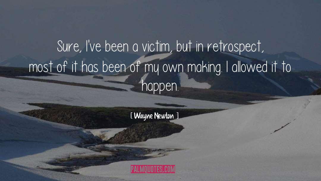 Wayne Newton Quotes: Sure, I've been a victim,