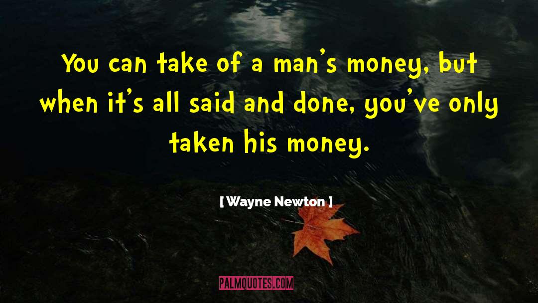 Wayne Newton Quotes: You can take of a