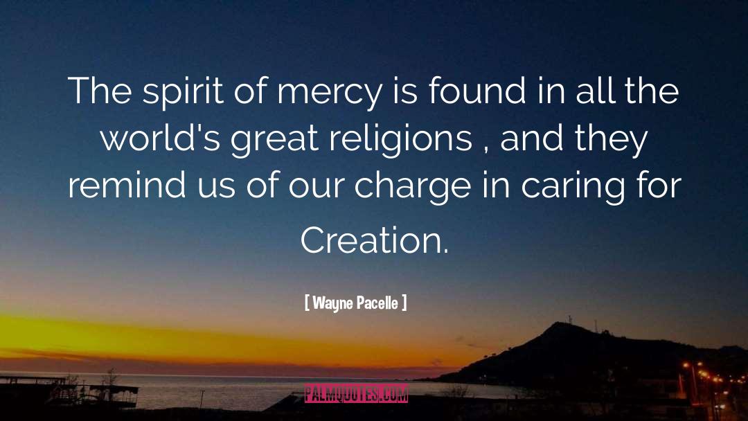 Wayne Pacelle Quotes: The spirit of mercy is