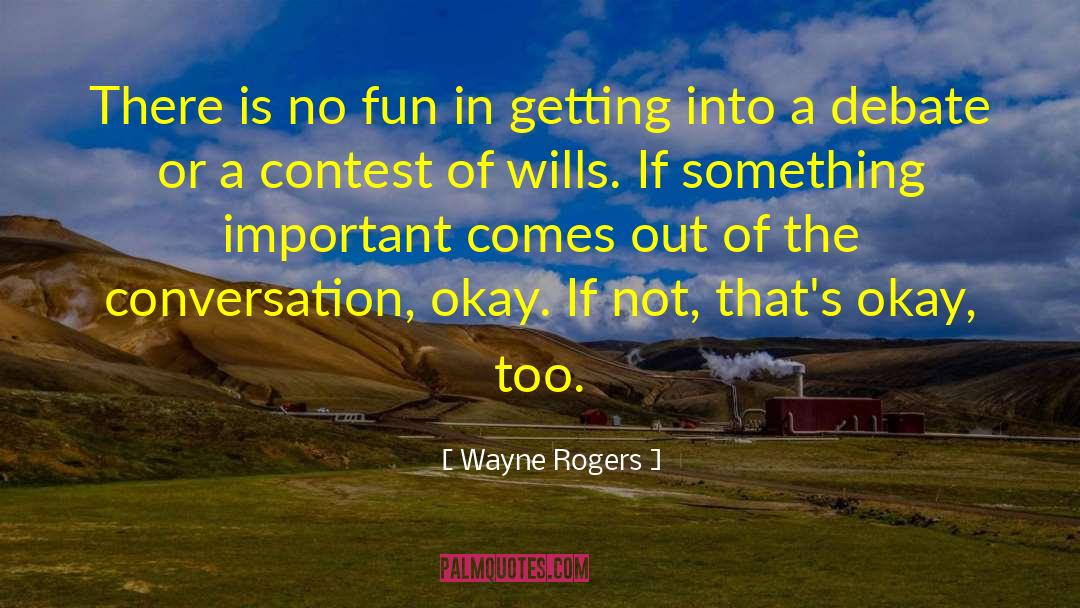 Wayne Rogers Quotes: There is no fun in