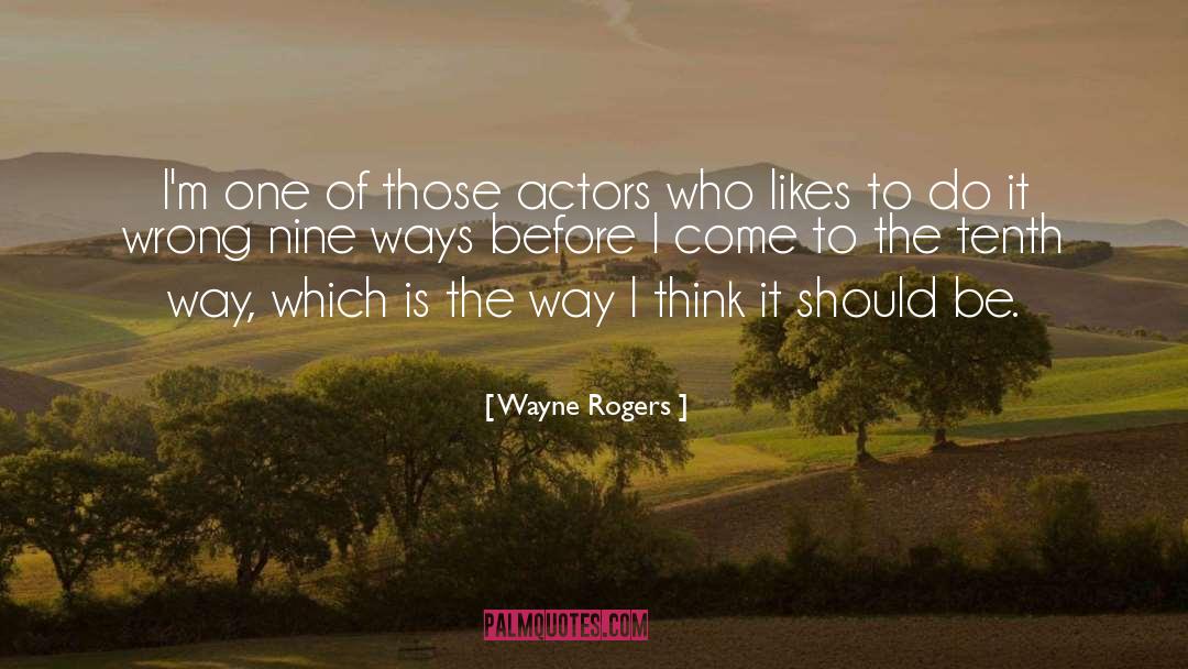 Wayne Rogers Quotes: I'm one of those actors