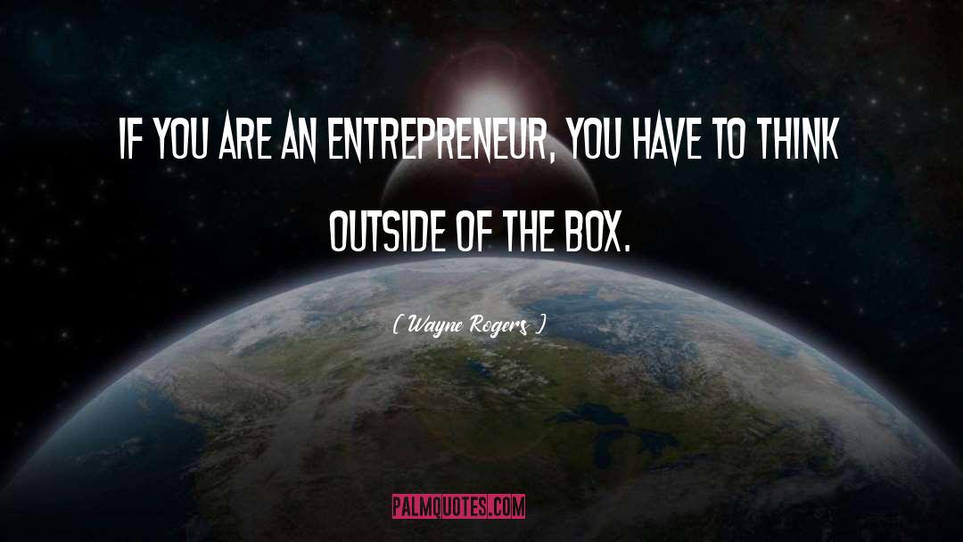 Wayne Rogers Quotes: If you are an entrepreneur,