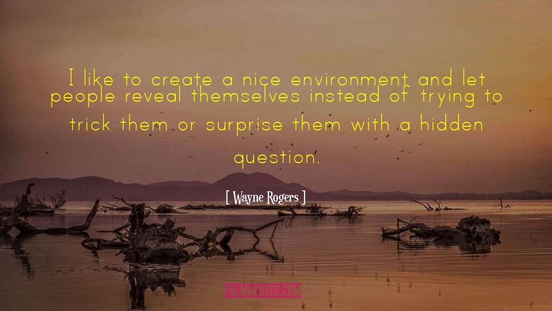 Wayne Rogers Quotes: I like to create a