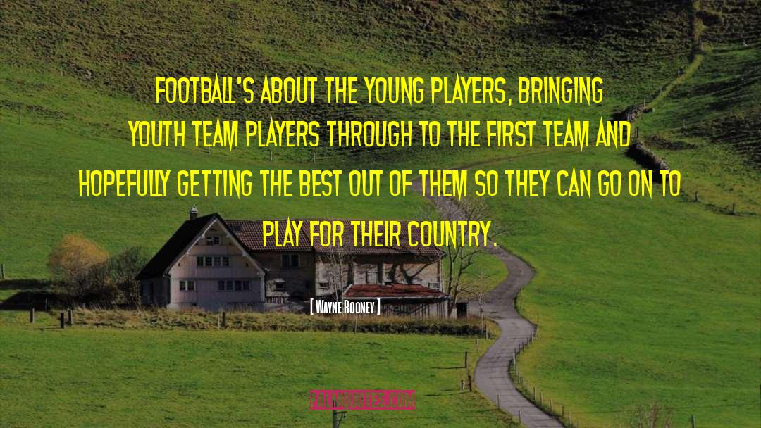 Wayne Rooney Quotes: Football's about the young players,